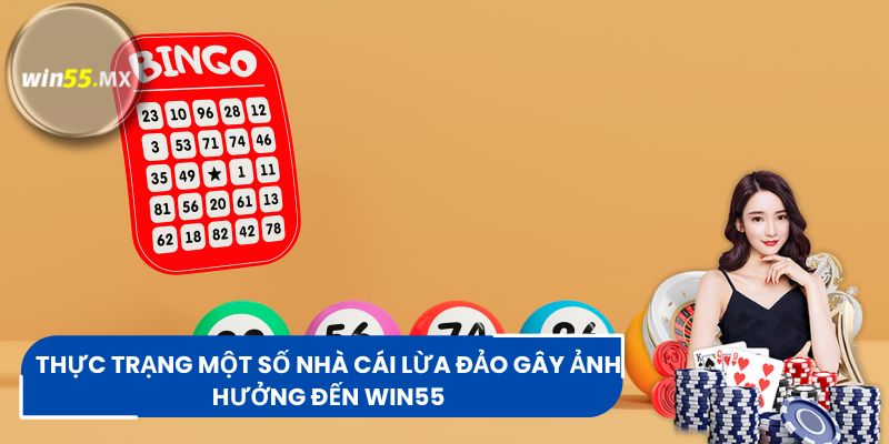 Thực trạng một số nhà cái lừa đảo gây ảnh hưởng đến Win55