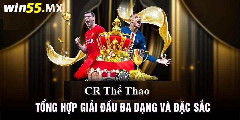 CR Thể Thao - Sàn Cá Cược Thể Thao Hấp Dẫn Nhất Tại WIN55