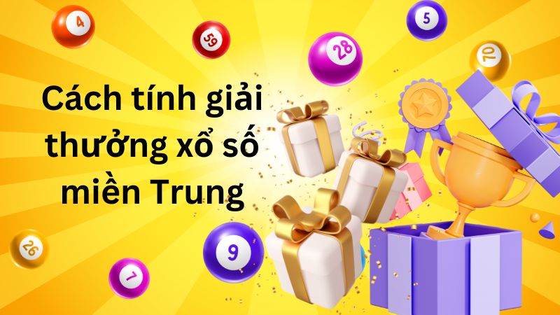 Cách tính giải thưởng xổ số miền Trung