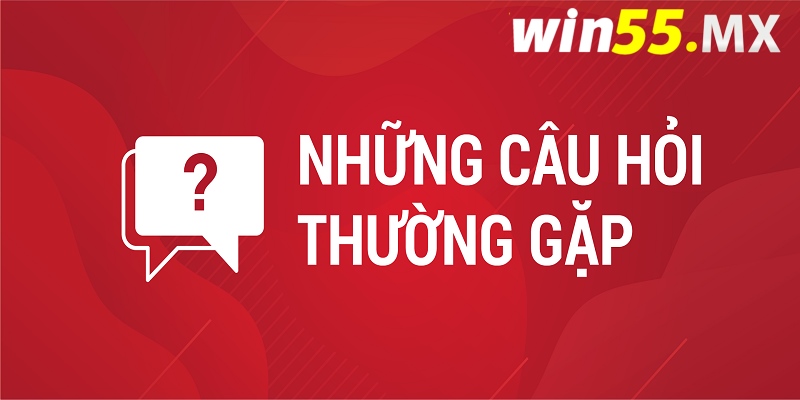 Câu Hỏi Thường Gặp Khi Tham Gia Đổi Thưởng Tại Win55 