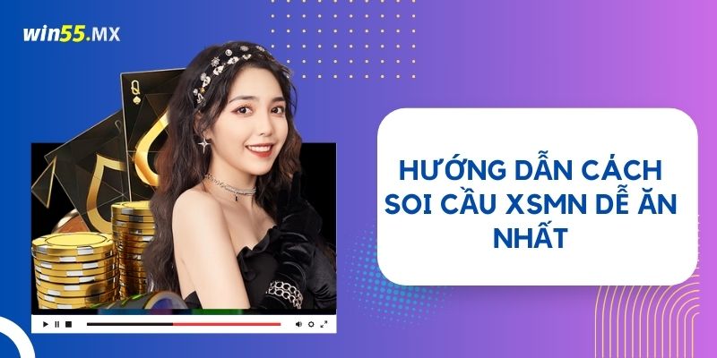 Hướng dẫn cách soi cầu XSMN dễ ăn nhất