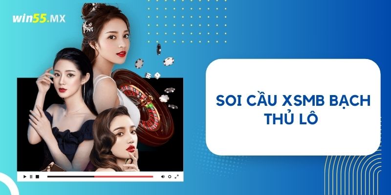 Soi cầu XSMB Bạch thủ lô 