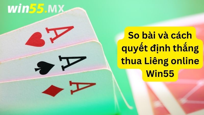 So bài và cách quyết định thắng thua Liêng online Win55