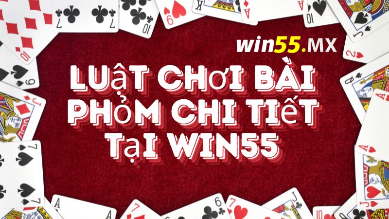 Luật chơi bài phỏm chi tiết tại Win55